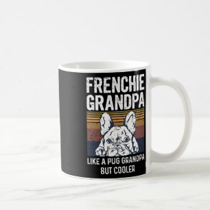 Bulldog Quote For Your Frenchie Grandpa Coffee Mug