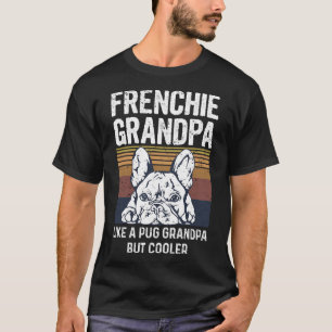 Bulldog Quote For Your Frenchie Grandpa  T-Shirt
