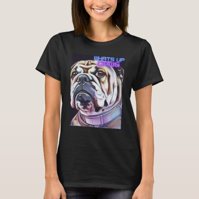 Bulldog Space Colorful What's Up Dawg Fashion T-Shirt (Front)