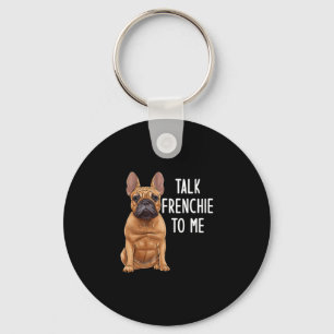 Bulldog Talk Frenchie To Me  Key Ring