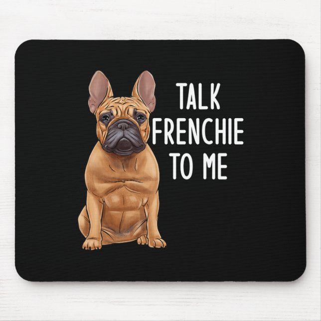 Bulldog Talk Frenchie To Me  Mouse Pad (Front)