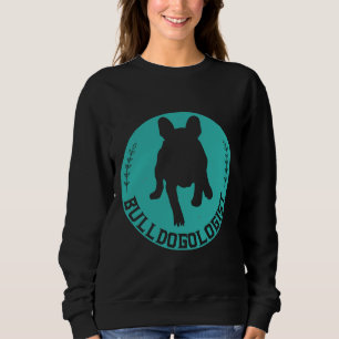 Bulldogologist Funny French Bulldog Sweatshirt