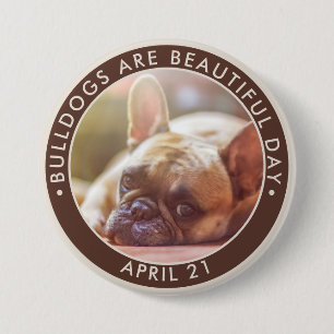 Bulldogs are Beautiful Day, French bulldog 7.5 Cm Round Badge