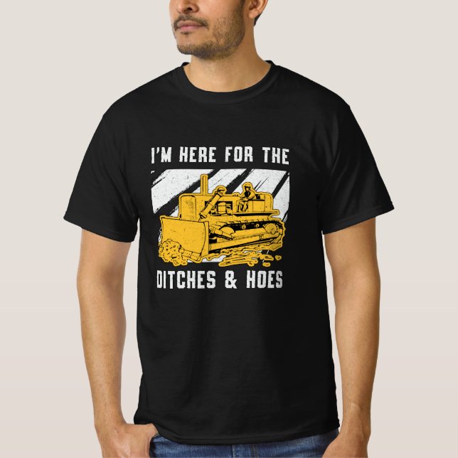 Bulldozer I'm Here For The Ditches Construction T-Shirt (Front)