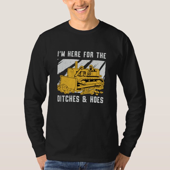 Bulldozer I'm Here For The Ditches Construction T-Shirt (Front)