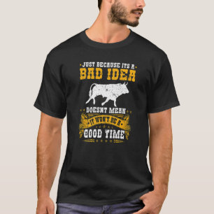 Bullfighter Bad Idea Good Time Rodeo Clown Bullfig T-Shirt