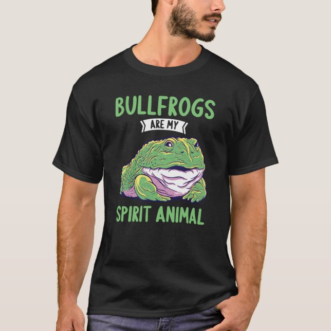Bullfrogs are my Spirit Animal Bullfrog T-Shirt (Front)