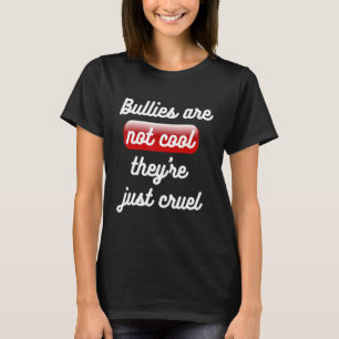 Bullies Are Not Cool Theyu2019re Just Cruel Anti B T-Shirt