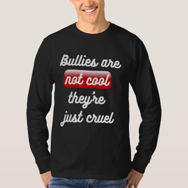 Bullies Are Not Cool Theyu2019re Just Cruel Anti B T-Shirt (Front)