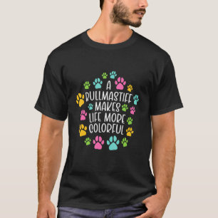 Bullmastiff Make Life More Colourful Dog Dogs Paws T-Shirt