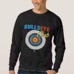 Bullseye  Funny Target Practice Gun Range Archery Sweatshirt<br><div class="desc">Bullseye  Funny Target Practice Gun Range Archery</div>