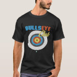 Bullseye  Funny Target Practice Gun Range Archery T-Shirt<br><div class="desc">Bullseye  Funny Target Practice Gun Range Archery</div>