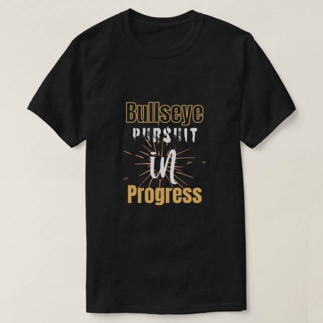 Bullseye Pursuit in Progress  T-Shirt (Design Front)