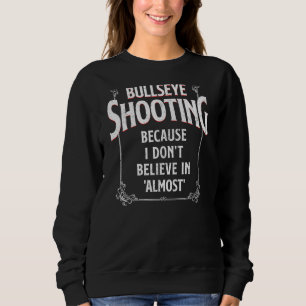 Bullseye Shooting Because I Don't Believe In 'Almo Sweatshirt