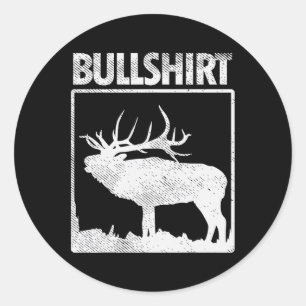 Bullshirt Funny Bull Elk Deer Buck Bow Hunting Hun Classic Round Sticker