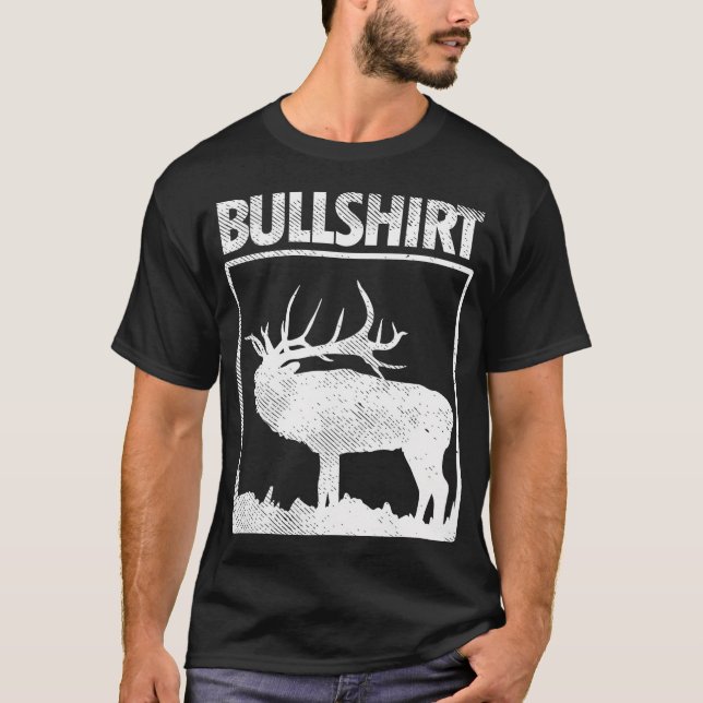 Bullshirt Funny Bull Elk Deer Buck Bow Hunting Hun T-Shirt (Front)