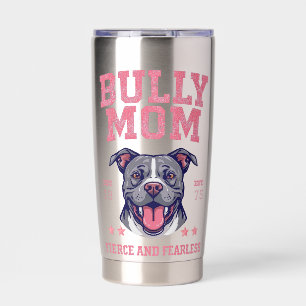 Bully Dog Mom - Fierce Fearless - Pit Bull Lover  Insulated Tumbler