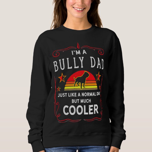 Bully Or Pitbull Dog Owner Funny Dad Bully Or Pitb Sweatshirt (Front)