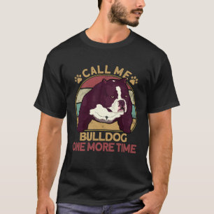 Bully Pitbull Call Me Bulldog Once More Dog Americ T-Shirt
