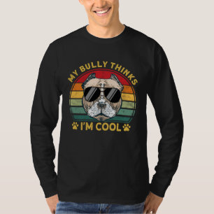 Bully XL Pitbull Dad Dog Thinks I m Cool American  T-Shirt