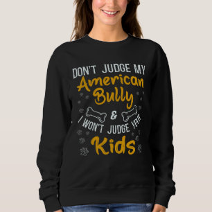 Bully XL Pitbull Dog Family Don't Judge My America Sweatshirt
