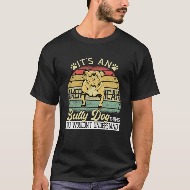 Bully XL Pitbull It s a Dog Thing Dont Get It Amer T-Shirt (Front)