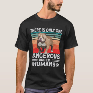 Bully XL Pitbull Only Dangerous Breed Humans Ameri T-Shirt