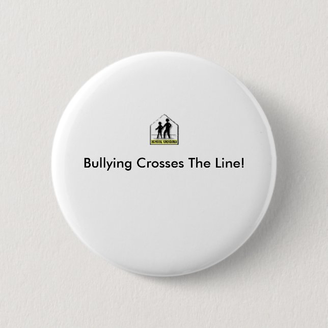 BULLYING CROSSES THE LINE! 6 CM ROUND BADGE (Front)