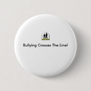 BULLYING CROSSES THE LINE! 6 CM ROUND BADGE