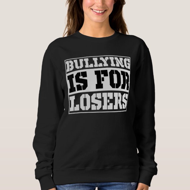 Bullying Is For Losers Anti Bullying Be Kind Kindn Sweatshirt (Front)