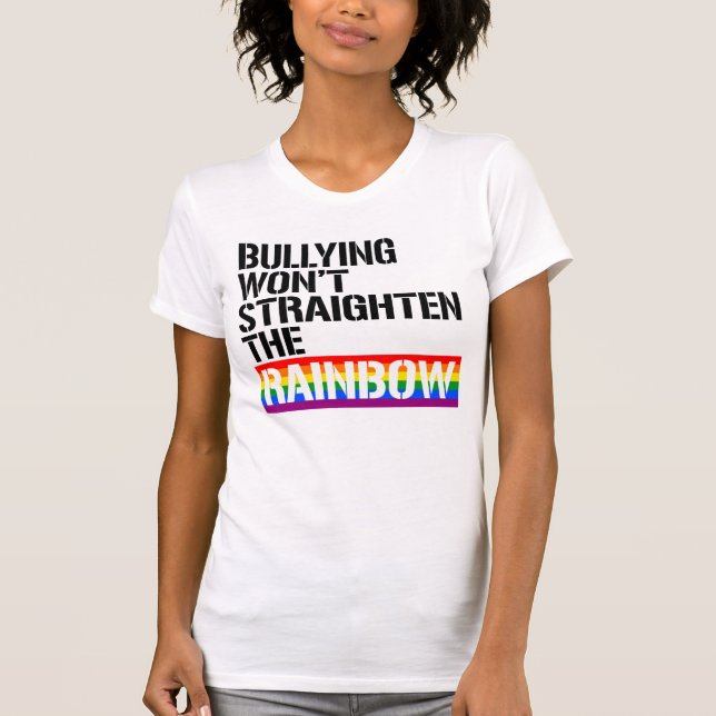 BULLYING WON'T STRAIGHTEN THE RAINBOW T-Shirt (Front)