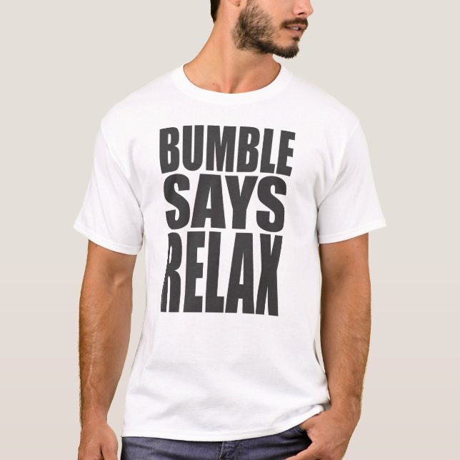 Bumble says Relax T-Shirt (Front)