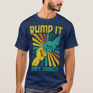 Bump it dont Shake it safety health care gift T-Shirt