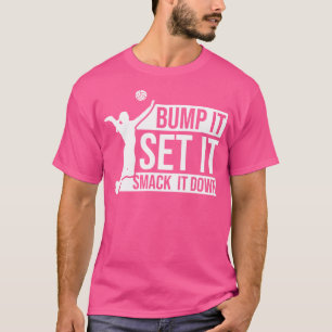 Bump It Set It Smack It Down Female Volleyball T-Shirt