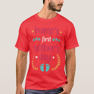 Bump s First Mother s Day Mothers s Day Gift frien T-Shirt