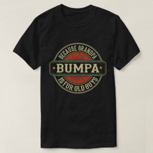 Bumpa Because Grandpa is for Old Guys Father's Day T-Shirt
