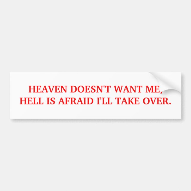 BUMPER-HEAVEN DOESN'T WANT ME BUMPER STICKER (Front)