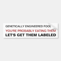 Bumper sticker basic Genetically engineered foods?