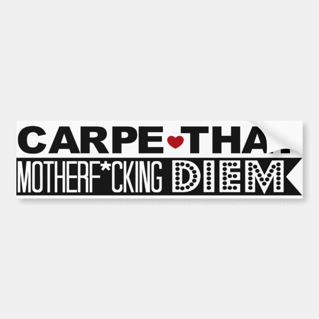 BUMPER STICKER: Carpe That Motherf*cking Diem! Bumper Sticker (Front)