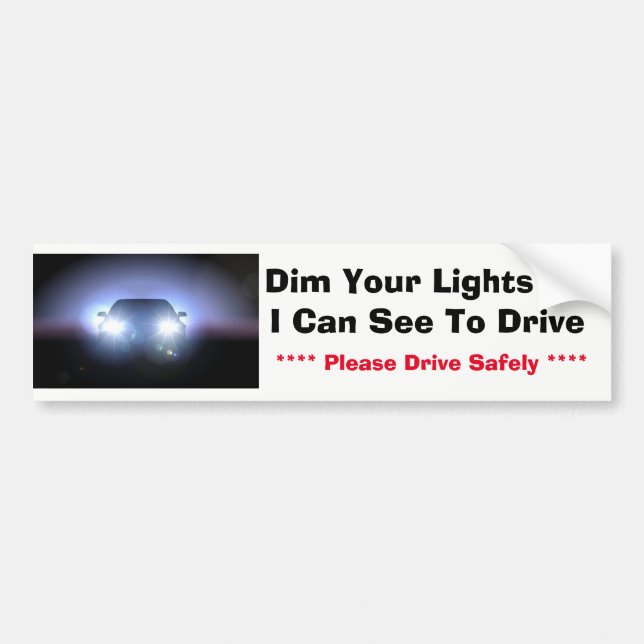 Bumper Sticker - Dim Your Lights So I Can See (Front)
