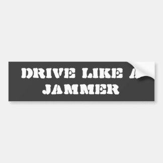 Bumper Sticker: Drive Like a Jammer Sticker