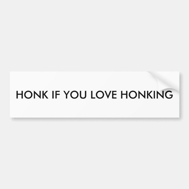 Bumper Sticker: Honk if you love honking Bumper Sticker (Front)