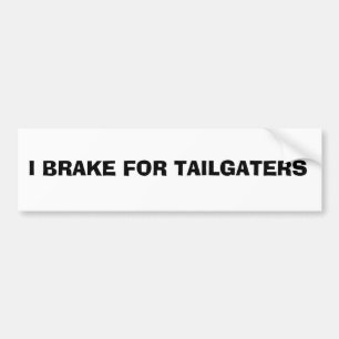 bumper sticker: I BRAKE FOR TAILGATERS Sticker
