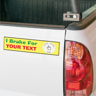 Bumper Sticker - I Brake For (your text) Custom
