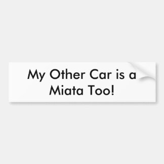 Bumper Sticker: "My Other Car is a Miata Too!" Bumper Sticker
