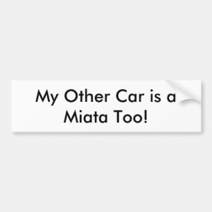 Bumper Sticker: "My Other Car is a Miata Too!" Sticker