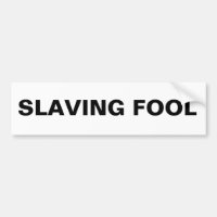 Bumper Sticker Slaving Fool