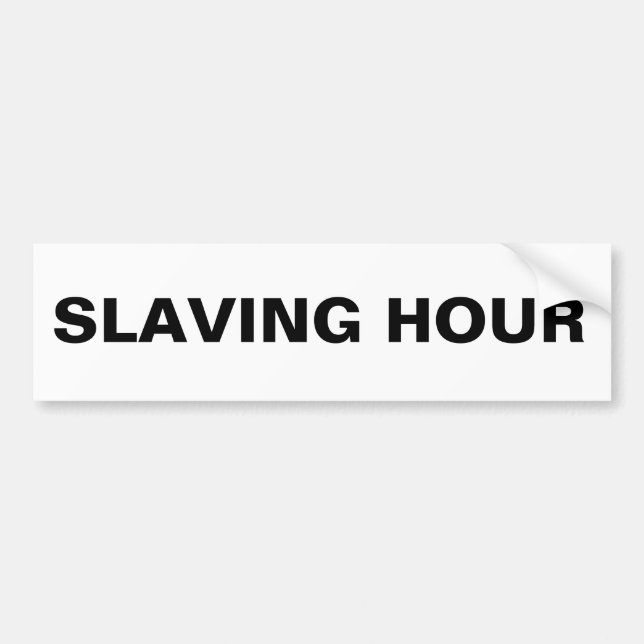 Bumper Sticker Slaving Hour (Front)