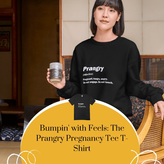 Bumpin' with Feels: The Prangry Pregnancy Tee  (Bumpin' with Feels: The Prangry Pregnancy Tee T-Shirt)