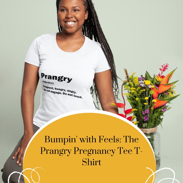Bumpin' with Feels: The Prangry Pregnancy Tee  (Bumpin' with Feels: The Prangry Pregnancy Tee)